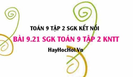 Bài 9.21 SGK Toán 9 tập 2 Kết nối tri thức